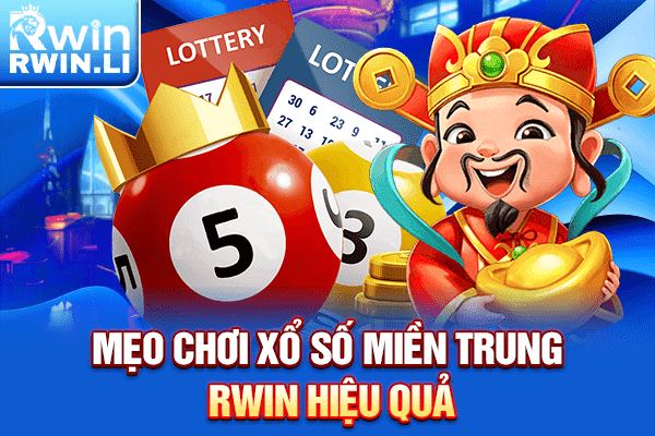 Mẹo chơi xổ số miền trung RWIN hiệu quả
