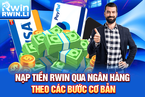 Nạp tiền RWIN qua ngân hàng theo các bước cơ bản