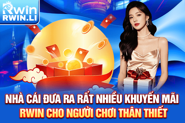 Nhà cái đưa ra rất nhiều khuyến mãi RWIN cho người chơi thân thiết