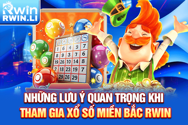 Những lưu ý quan trọng khi tham gia xổ số miền bắc RWIN