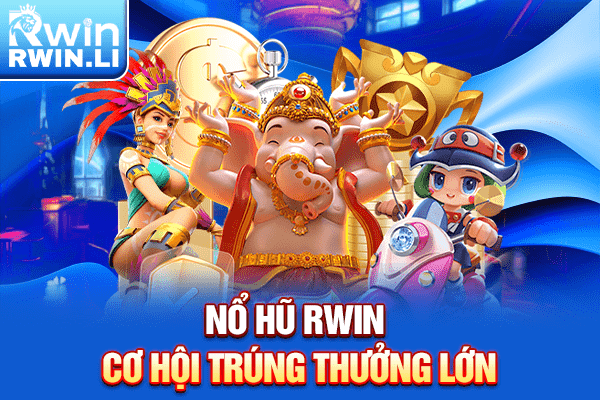 Nổ hũ tại RWIN – Cơ hội nhận thưởng hấp dẫn