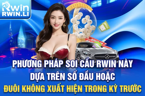 Phương pháp soi cầu RWIN này dựa trên số đầu hoặc đuôi không xuất hiện trong kỳ trước