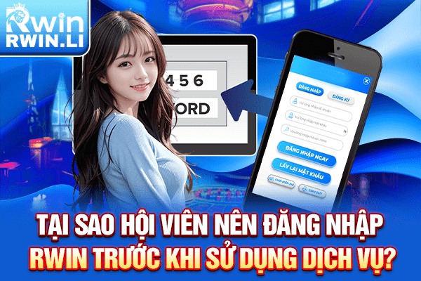 Tại sao hội viên nên đăng nhập RWIN trước khi sử dụng dịch vụ?