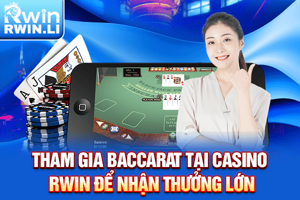 Tham gia Baccarat tại Casino RWIN để nhận thưởng lớn