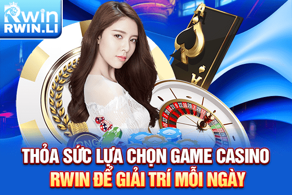 Thỏa sức lựa chọn game Casino RWIN để giải trí mỗi ngày